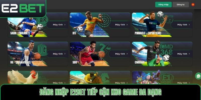 Đăng nhập E2bet tiếp cận kho game đa dạng