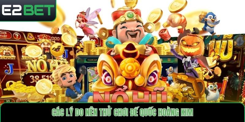 Các lý do nên thử chơi đế quốc hoàng kim