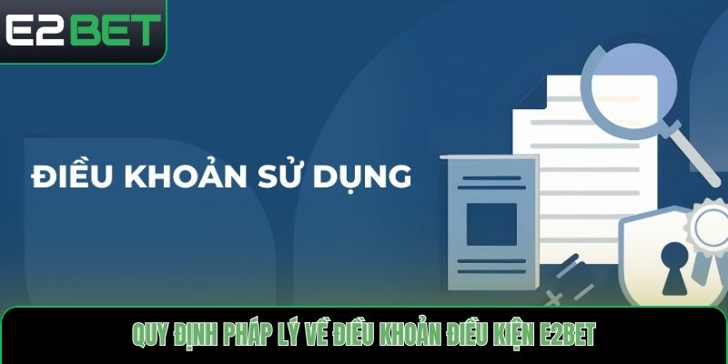 Quy định pháp lý về điều khoản điều kiện E2bet