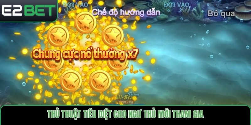 Thủ thuật tiêu diệt cho ngư thủ mới tham gia