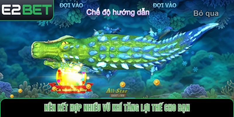 Nên kết hợp nhiều vũ khí tăng lợi thế cho bạn