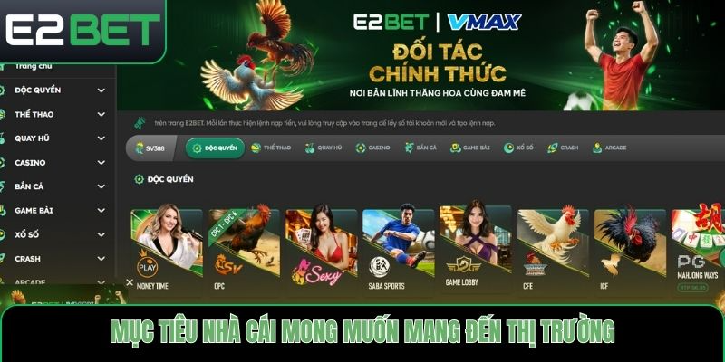 Mục tiêu nhà cái mong muốn mang đến thị trường