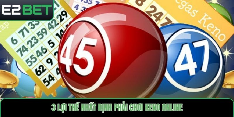 3 lợi thế nhất định phải chơi keno online