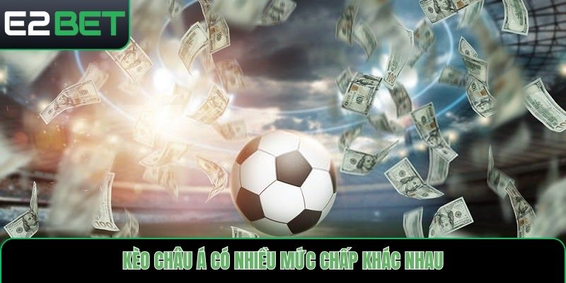 Kèo châu Á có nhiều mức chấp khác nhau