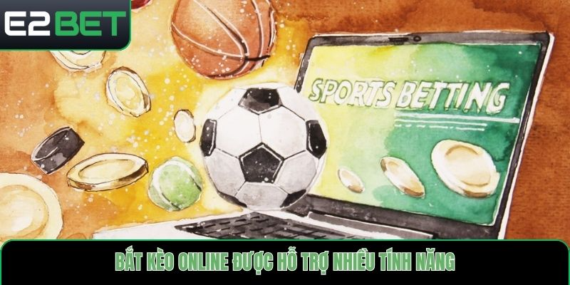 Bắt kèo online được hỗ trợ nhiều tính năng