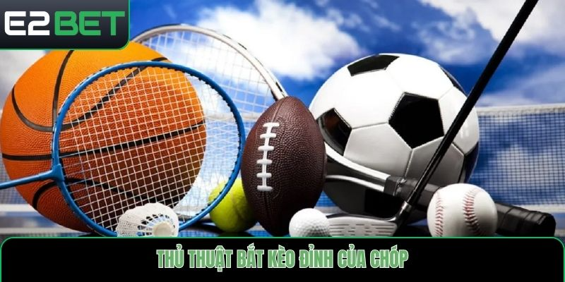 Thủ thuật bắt kèo đỉnh của chóp