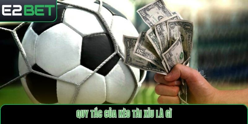 Quy tắc của kèo tài xỉu là gì