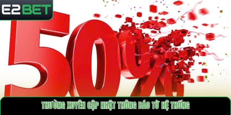 Thường xuyên cập nhật thông báo từ hệ thống