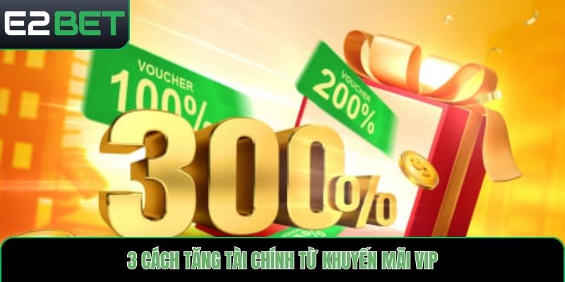 3 cách tăng tài chính từ khuyến mãi VIP
