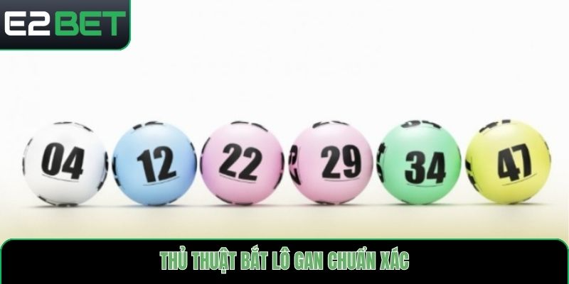 Thủ thuật bắt lô gan chuẩn xác