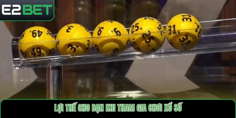 Lợi thế cho bạn khi tham gia chơi xổ số