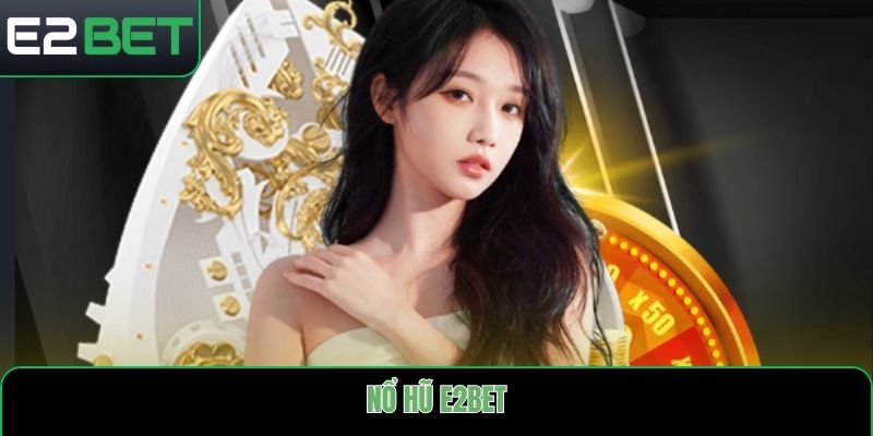 Nổ hũ E2bet