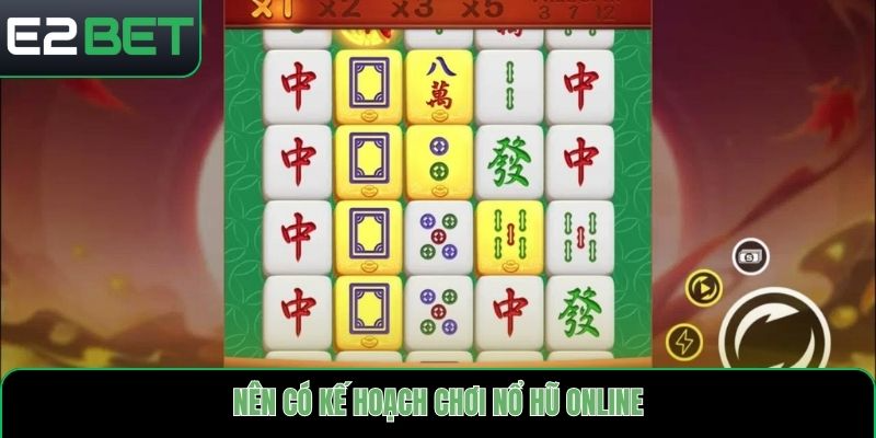 Nên có kế hoạch chơi nổ hũ online