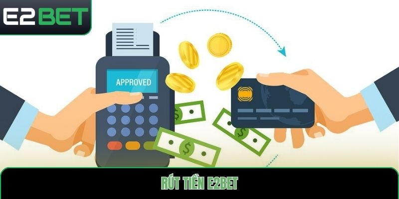 Rút tiền E2bet