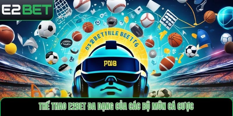 Thể thao E2bet đa dạng của các bộ môn cá cược