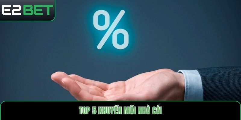 top 5 khuyến mãi nhà cái