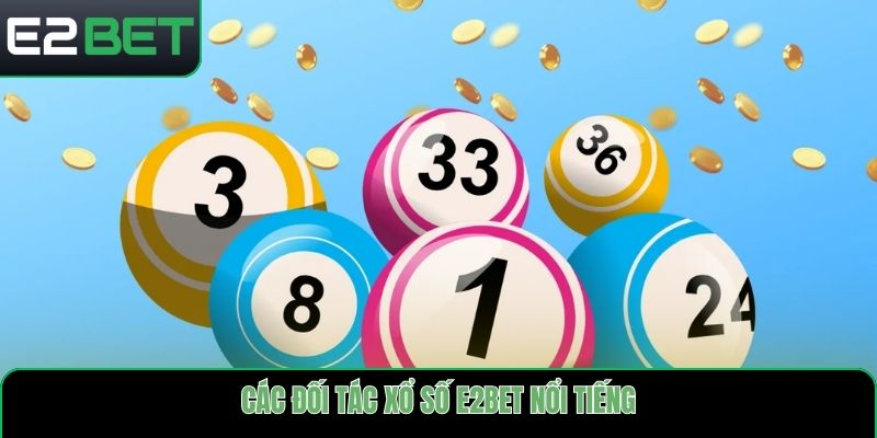 Các đối tác xổ số E2bet nổi tiếng