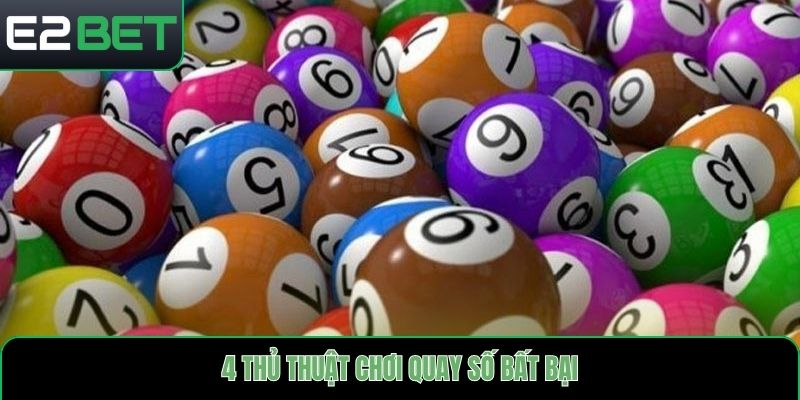 4 thủ thuật chơi quay số bất bại